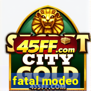 fatal modeo